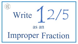 Write 1 2/5 as an Improper Fraction