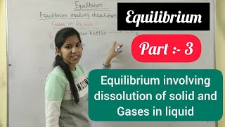 equilibrium | part 3 |chapter 7|class11| equilibrium involving dissolution of solid or gas in liquid
