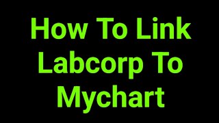 How To Link Labcorp To Mychart