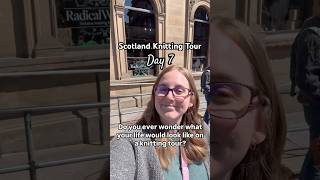 Scotland Knitting Tour Recap - Day 7/7