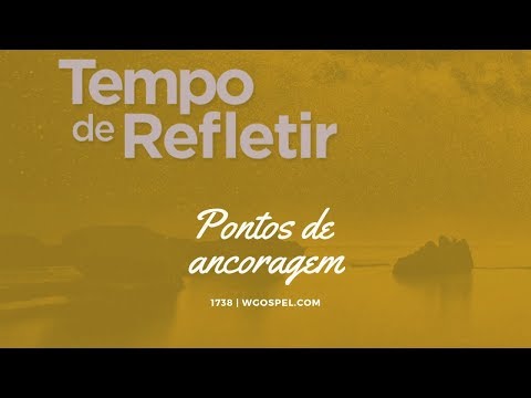 Tempo de Refletir 1738 - Pontos de ancoragem