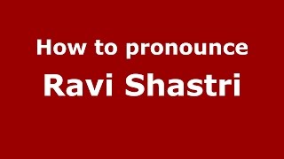 How to pronounce Ravi Shastri