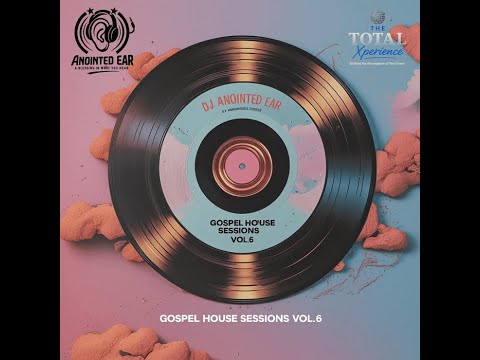 "Gospel House Sessions" Vol. 6 Mix, by DJ Anointed Ear** For Promotional Use Only**