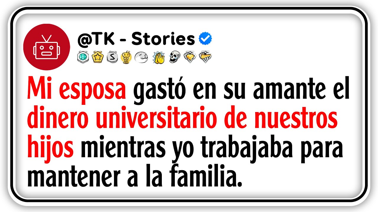 Mi esposa gastó en su amante el dinero universitario de nuestros hijos mientras yo trabajaba para...