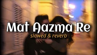 Download lagu Mat Aazma Re (Slowed   Reverb) KK | Hasrate Bar Bar | Lofi Mix Channel | Md Abidur Rahaman mp3