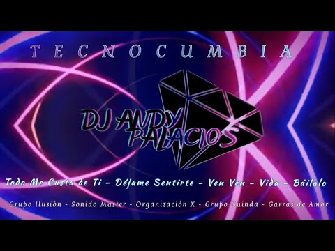 Tecnocumbia: Vida - Báilalo - Ven Ven - Déjame Sentirte - Todo me gusta de Ti ( Dj Andy Palacios )