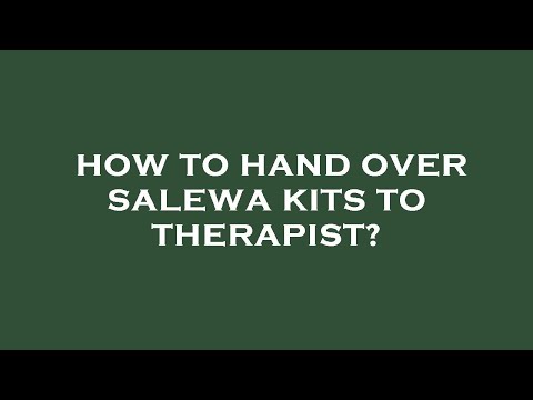 How to hand over salewa kits to therapist?