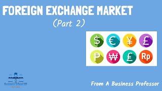 Foreign Exchange Market (Part 2) | International Business | From A Business Professor