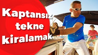Kaptansız tekne kiralamak/kullanmak isteyenlere A'dan Z'ye öneriler! Bölüm #42