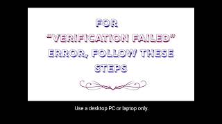 For  “Verification Failed” Error, follow these steps