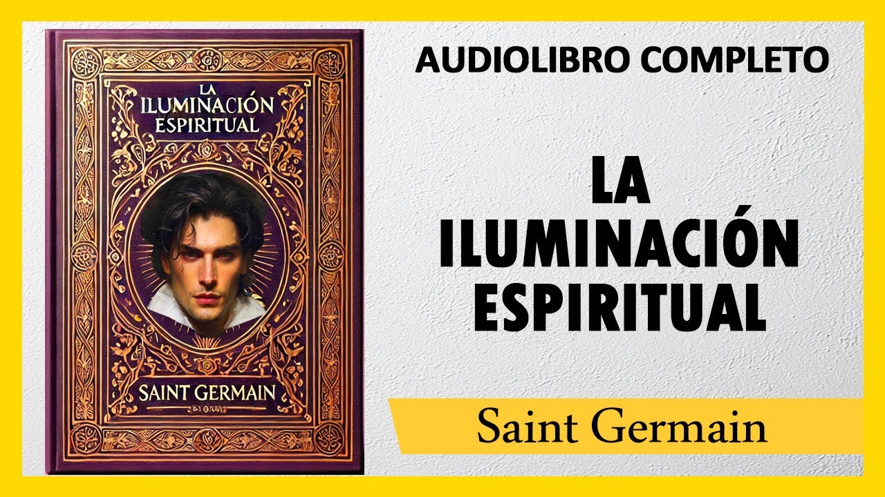 LA ILUMINACIÓN ESPIRITUAL - Saint Germain   |  AUDIOLIBRO COMPLETO
