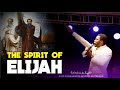 THE SPIRIT OF ELIJAH Apostle Michael Orokpo