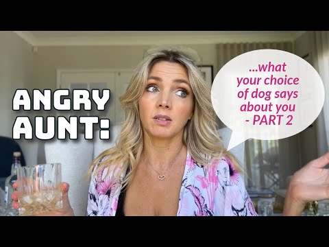 ANGRY AUNT - WHAT YOUR CHOICE OF DOG SAYS ABOUT YOU - PART 2 ENCORE! | 05