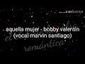 Aquella mujer - bobby valentin