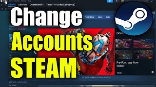 How to Change User Accounts on STEAM & Login (Best Method)