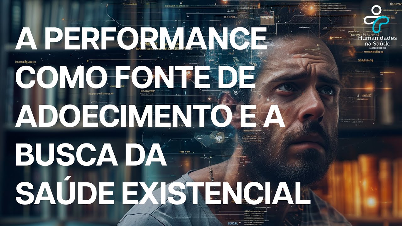 Sessão 125 - A performance como fonte de adoecimento e a busca da Saúde Existencial