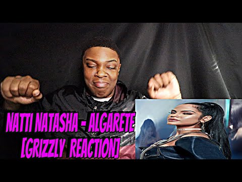 Natti Natasha - Algarete [GRIZZLY  REACTION]