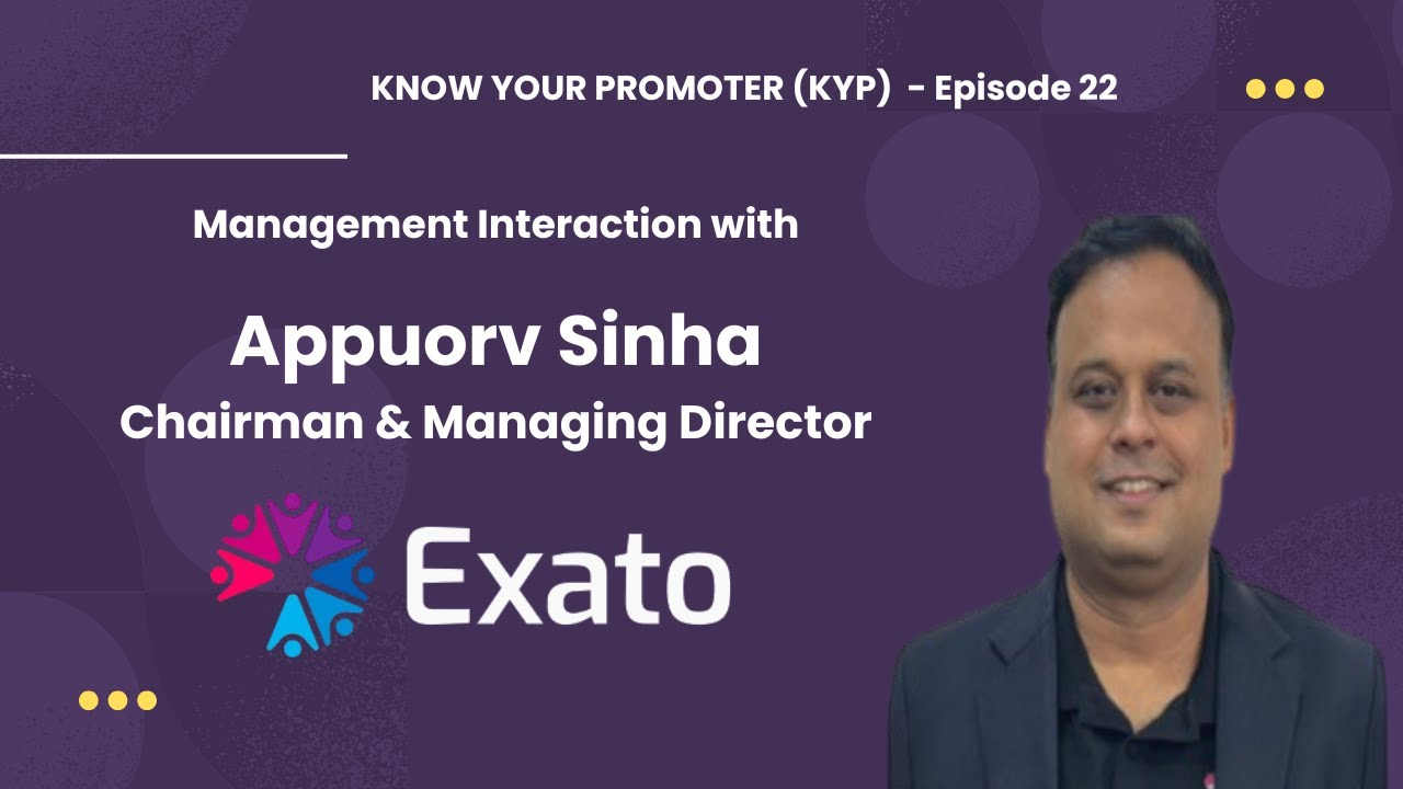 Exato Technologies IPO : Know Your Promoter - Management interaction with Appuorv Sinha, MD