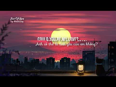 Jar of Love-Wanting (Lyrics+Vietsub)~ Another sunrise, another sunset ~