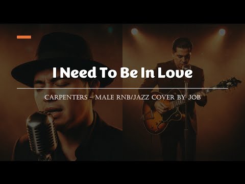 I Need To Be In Love - Carpenters - Male RNB/Jazz Cover