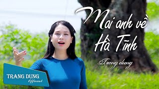 Mai Anh Về Hà Tĩnh || Trang Dung Official - Bài Hát Về Hà Tĩnh Say Lòng Những Người Con Xa Quê
