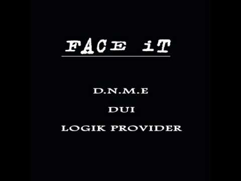 Face It - D.N.M.E, DUI, LOGIK PROVIDER