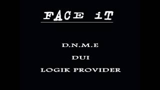 Face It - D.N.M.E, DUI, LOGIK PROVIDER