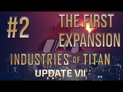 Industries of Titan   The first expansion [Update VII]