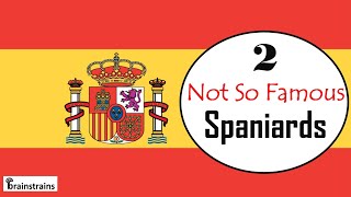 Two Not So Famous Spaniards | Spaniards You Should Know | People from Spain | History of Spain |