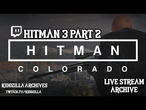 HITMAN 3 PART 2 COLORADO LIVE WITH AGENT ZILLA