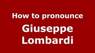 How to pronounce Giuseppe Lombardi