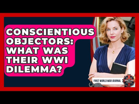 Conscientious Objectors: What Was Their WWI Dilemma? - First World War Journal