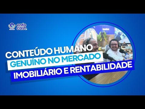 Enfocast, 2º Temp, Episódio 9: Conteúdo humano e genuíno no mercado imobiliário e rentabilidade.