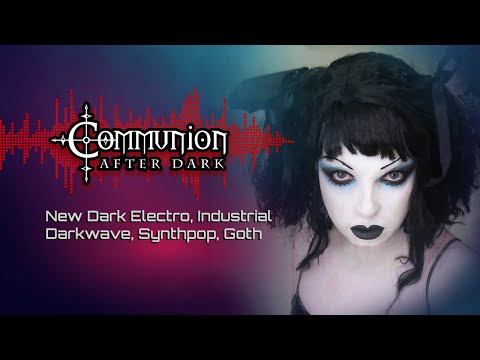 Communion After Dark - New Dark Electro, Industrial, EBM, Gothic, Synthpop Feb 15, 2022