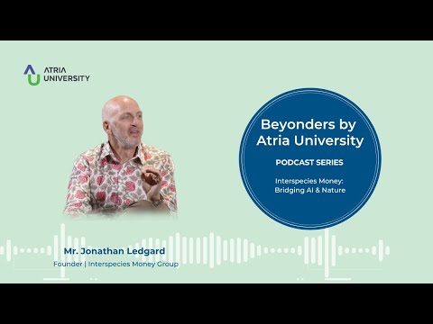 Jonathan Ledgard on Interspecies Money: Bridging AI & Nature | Beyonders Podcast | Atria University