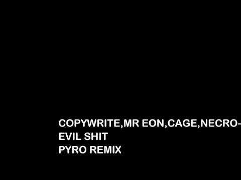 copywrite, mr eon, cage, necro - evil shit (pyro remix)