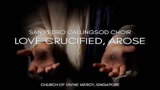 &quot;Love Crucified, Arose&quot; - San Pedro Calungsod Choir (SPCC)