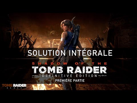 [Solution Intégrale / Longplay] Shadow of the Tomb Raider : Definitive Edition (2019) (1/3)