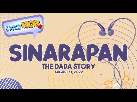 Dear MOR: "Sinarapan" The Dada Story 08-11-22