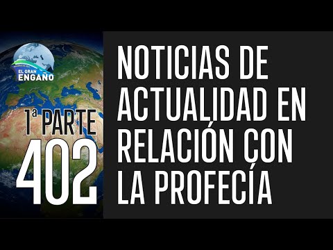 402 - Noticias de actualidad en relación con la profecía 1ª Parte