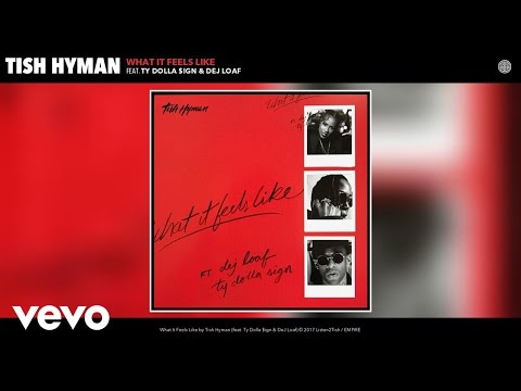 Tish Hyman - What It Feels Like (Audio) ft. Ty Dolla $ign, DeJ Loaf