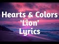 Hearts & Colors - Lion (Lyrics)🎵