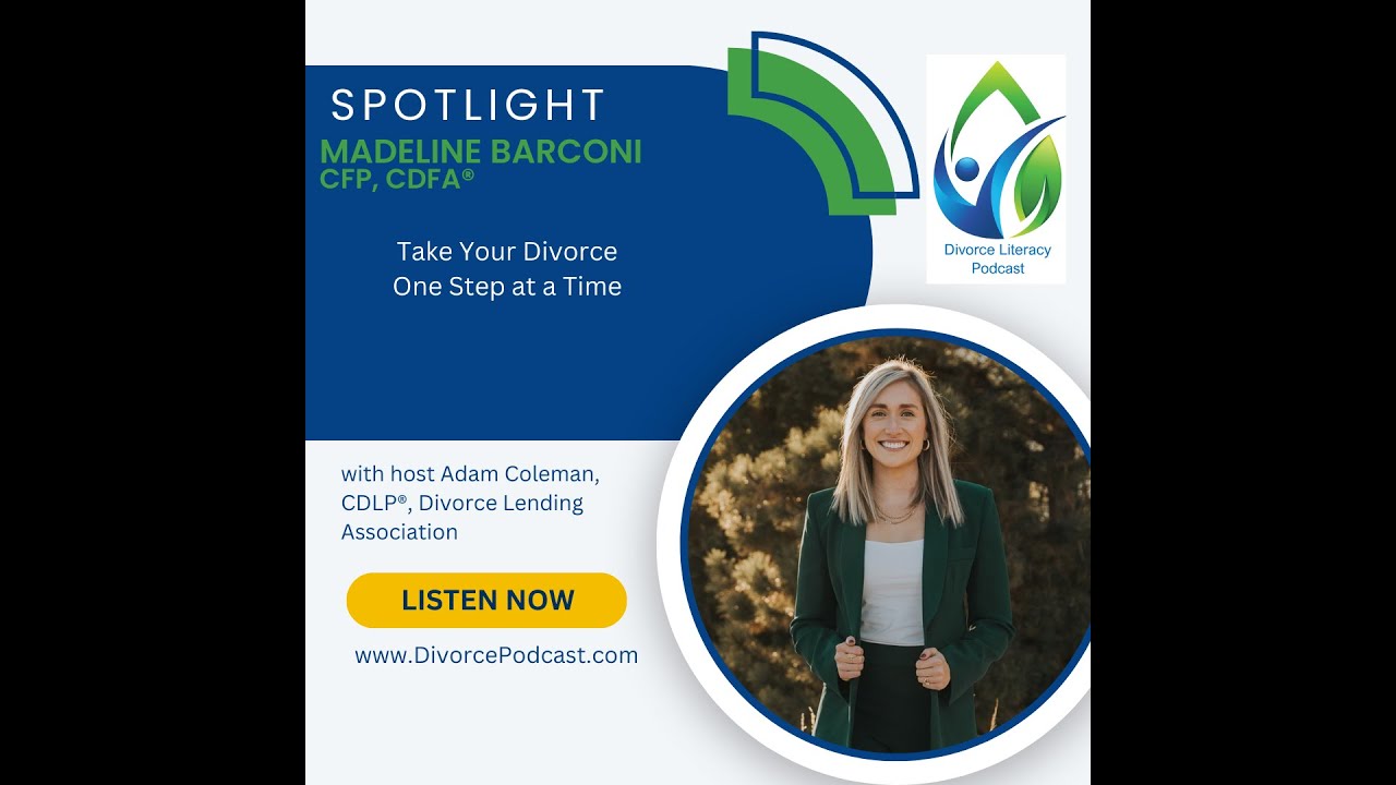 Taking Your Divorce One Step At A Time with Adam Coleman, CDLP and Madeline Barconi, CFP, CDFA