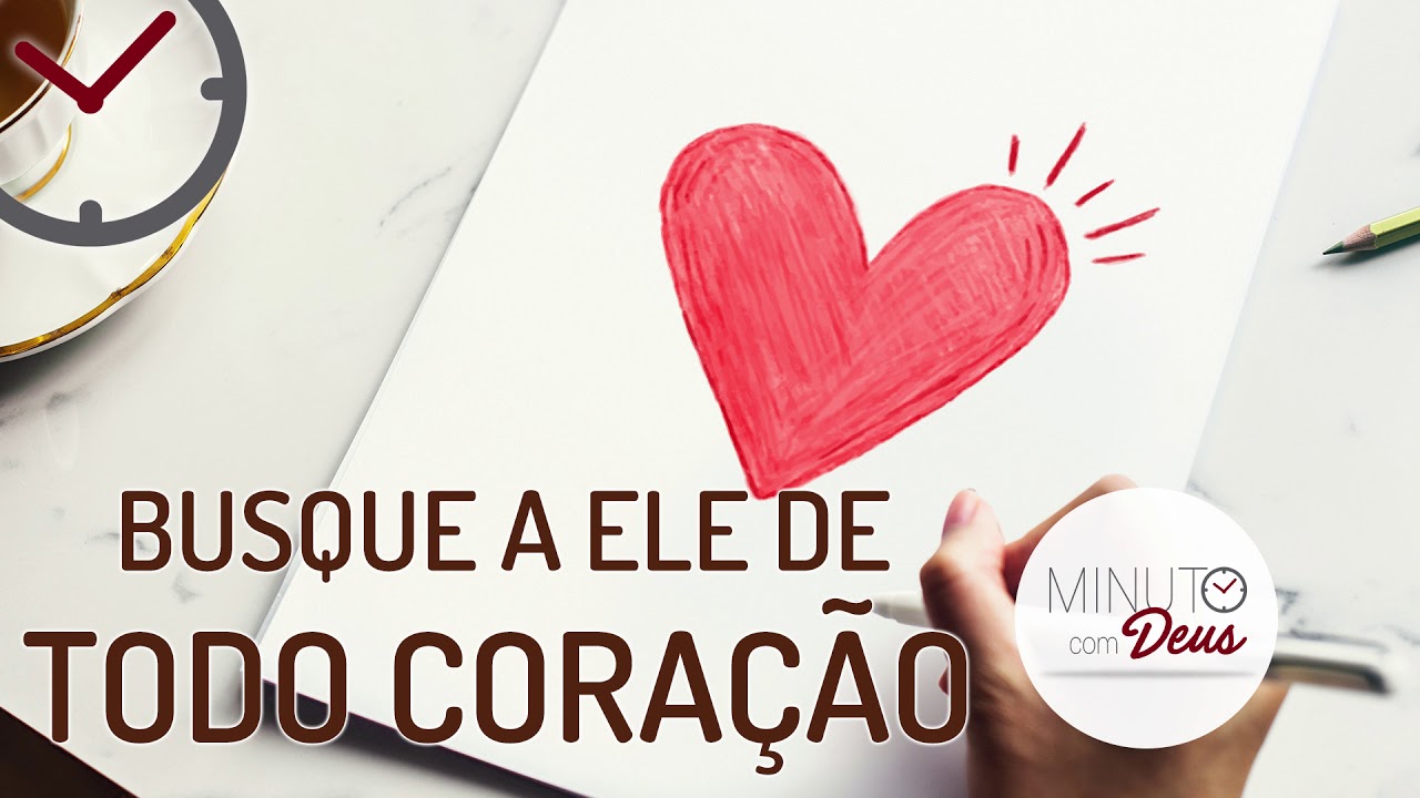 BUSQUE A ELE DE TODO CORAÇÃO - Minuto com Deus