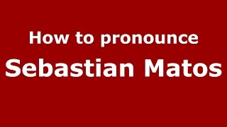 How to pronounce Sebastian Matos