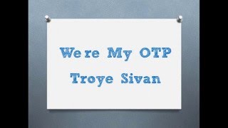 We&#39;re My OTP - Troye Sivan (Lyric Video)