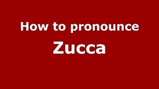 How to pronounce Zucca