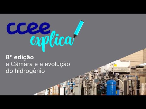 CCEE Explica   8ª edição  papel da CCEE no desenvolvimento do Hidrogênio