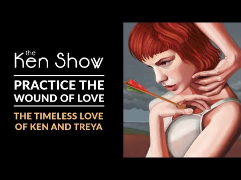 Practice the Wound of Love: The Timeless Love of Ken and Treya