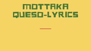MOTTAKA-QUESO (LYRICS)